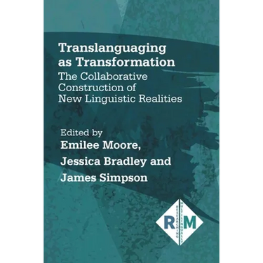 Translanguaging as Transformation: The Collaborative Construction of New Linguistic Realities