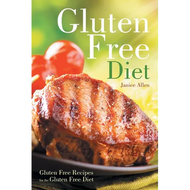 Gluten Free Diet: Gluten Free Recipes for the Gluten Free Diet