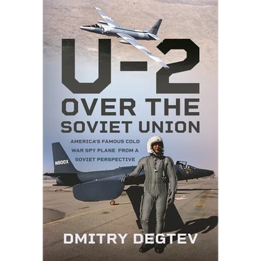 The U-2 Over the Soviet Union: America's Famous Cold War Spy Plane from a Soviet Perspective