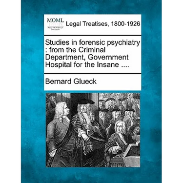Studies in Forensic Psychiatry: From the Criminal Department, Government Hospital for the Insane ....