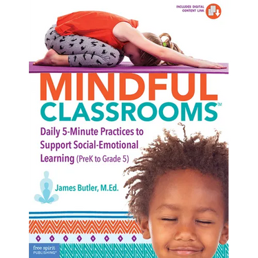 Mindful Classrooms(tm): Daily 5-Minute Practices to Support Social-Emotional Learning (Prek to Grade 5)