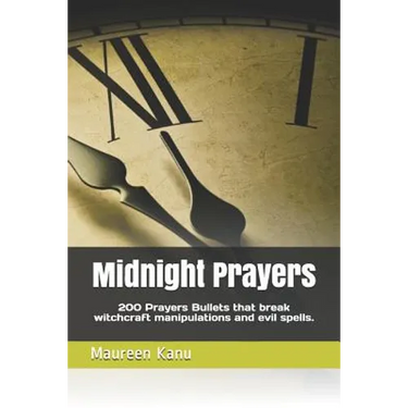 Midnight Prayers: 200 Prayers Bullets That Break Witchcraft Manipulations and Evil Spells.