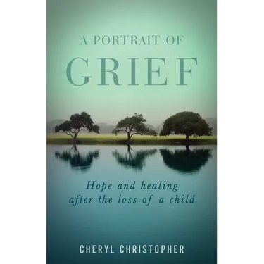 A Portrait of Grief: Hope and healing after the loss of a child
