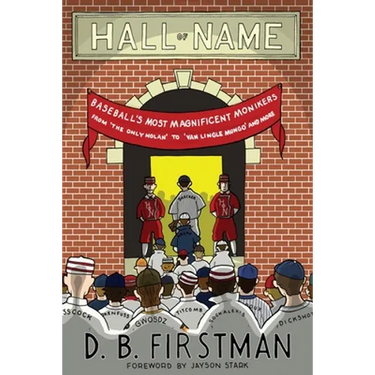 Hall of Name: Baseball's Most Magnificent Monikers from 'The Only Nolan' to 'Van Lingle Mungo' and More