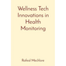 Wellness Tech Innovations in Health Monitoring