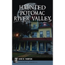 Haunted Potomac River Valley