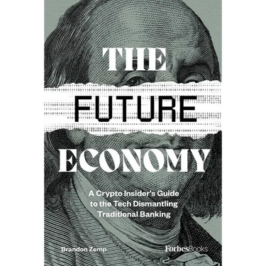 The Future Economy: A Crypto Insider's Guide to the Tech Dismantling Traditional Banking