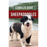 The Complete Guide to Sheepadoodles: Finding, Raising, Training, Feeding, Socializing, and Loving Your New Sheepadoodle Puppy