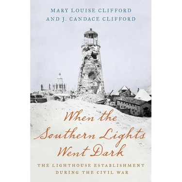 When the Southern Lights Went Dark: The Lighthouse Establishment During the Civil War