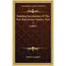 Building Inscriptions Of The Neo-Babylonian Empire, Part 1 (1905)
