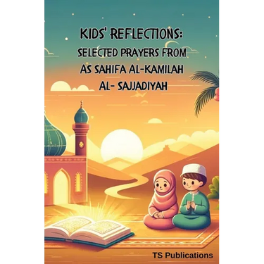 Kids Reflections: Selected Prayers from as Sahifa Al-Kamilah Al-Sajjadiya
