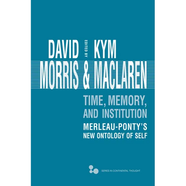 Time, Memory, Institution: Merleau-Ponty's New Ontology of Self