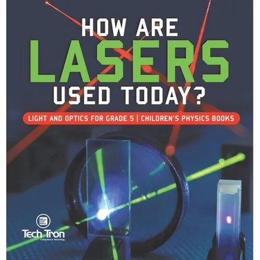 How Are Lasers Used Today? Light and Optics for Grade 5 Children's Physics Books