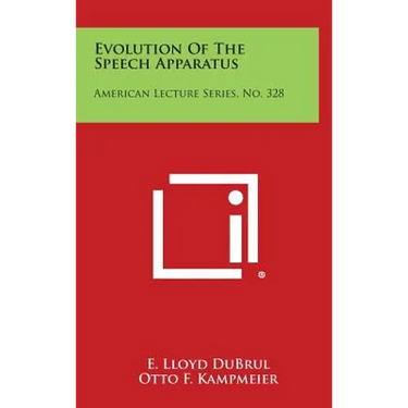 Evolution Of The Speech Apparatus: American Lecture Series, No. 328