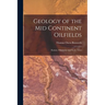 Geology of the Mid Continent Oilfields: Kansas, Oklahoma and North Texas