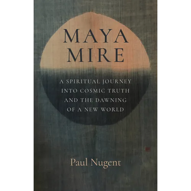 Maya Mire: A Spiritual Journey Into Cosmic Truth and the Dawning of a New World