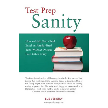 Test Prep Sanity: How To Help Your Child Excel On Standardized Tests Without Driving Each Other Crazy