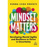 Mindset Matters: Developing Mental Agility and Resilience to Thrive in Uncertainty