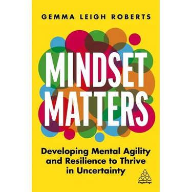Mindset Matters: Developing Mental Agility and Resilience to Thrive in Uncertainty