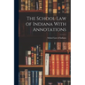 The School Law of Indiana With Annotations