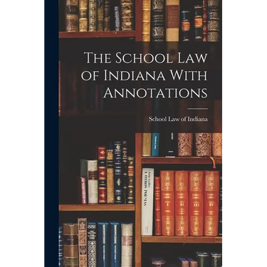 The School Law of Indiana With Annotations