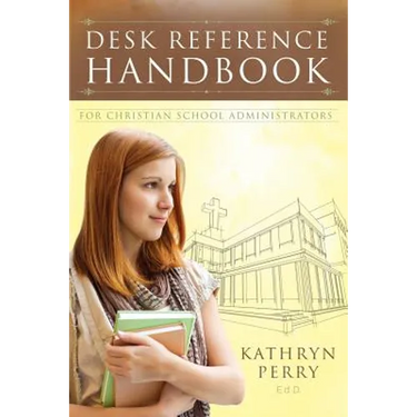 Desk Reference Handbook for Christian School Administrators