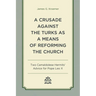 A Crusade Against the Turks as a Means of Reforming the Church: Two Camaldolese Hermits' Advice for Pope Leo X