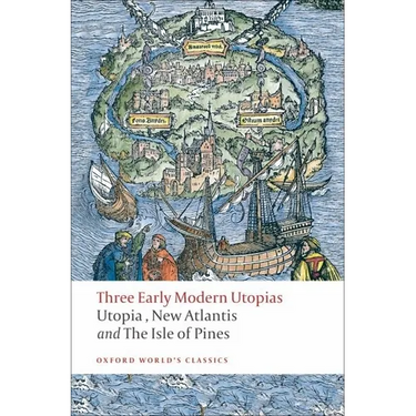 Three Early Modern Utopias: Thomas More: Utopia / Francis Bacon: New Atlantis / Henry Neville: The Isle of Pines