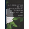 An Introduction To The Biochemistry Of Nitrogen Conservation