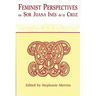 Feminist Perspectives on Sor Juana Ines de La Cruz (Revised)