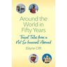 Around the World in Fifty Years: Travel Tales from a Not So Innocent Abroad