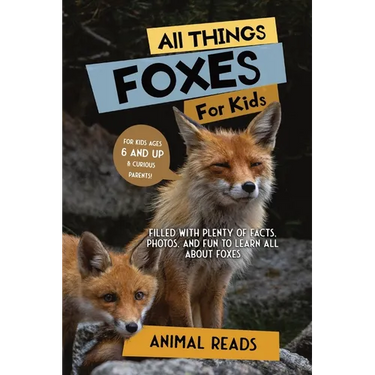 All Things Foxes For Kids: Filled With Plenty of Facts, Photos, and Fun to Learn all About Foxes
