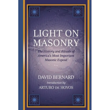 Light on Masonry: The History and Rituals of America's Most Important Masonic Exposé