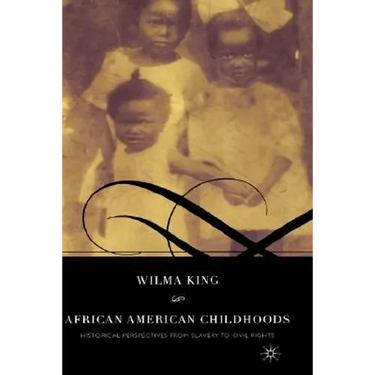 African American Childhoods: Historical Perspectives from Slavery to Civil Rights
