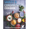 Sauces & Condiments Cookbook: I Love Homemade Sauce And Condiment Cookbook