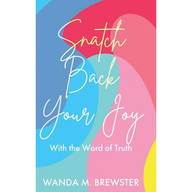 Snatch Back Your Joy: With the Word of Truth