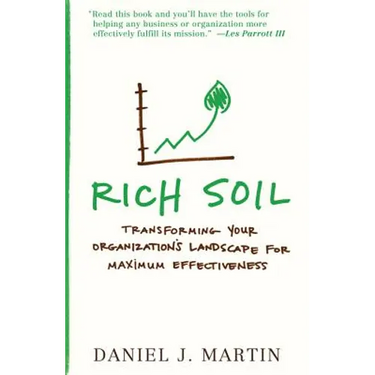 Rich Soil: Transforming Your Organization's Landscape for Maximum Effectiveness