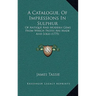 A Catalogue, Of Impressions In Sulphur: Of Antique And Modern Gems From Which Pastes Are Made And Sold (1775)