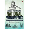 Legally Victimising National Monuments: Role of Parliament, Union Government & Supreme Court