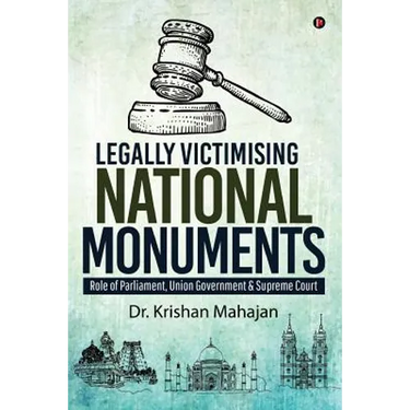 Legally Victimising National Monuments: Role of Parliament, Union Government & Supreme Court