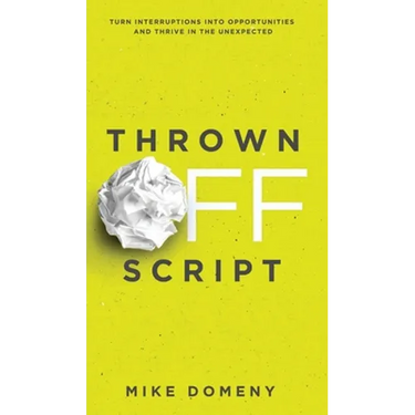 Thrown Off Script: Turn Interruptions Into Opportunities and Thrive in the Unexpected