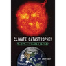 CLIMATE CATASTROPHE! Science or Science Fiction?