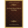 The Dark Moon Lilith In Astrology