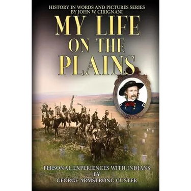 My Life on the Plains: Personal Experiences with Indians