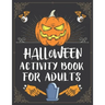 Halloween Activity Book For Adults: A Creepy and Stress Relieving Halloween Adult Activity Book for Coloring Pages, Mazes, Word Search, Sudoku, Tic Ta