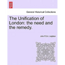 The Unification of London: The Need and the Remedy.