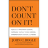 Don't Count on It! Reflections on Investment Illusions, Capitalism, "Mutual" Funds, Indexing, Entrepreneurship, Idealism, and Heroes