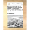 Blind Harry's history of the acts and deeds of the most famous and valiant champion, Sir William Wallace, ... To which is annexed, the life and acts o