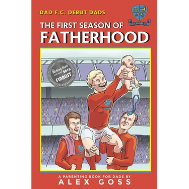 Dad FC Debut Dads: The First Season of Fatherhood: A Parenting Book for Dads