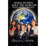 When Women Rule the World What Would Change?